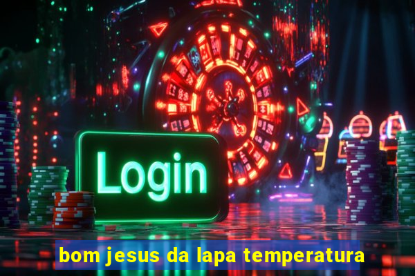 bom jesus da lapa temperatura